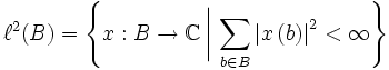 \ell^2(B) =\left\{ x:B \rightarrow \mathbb{C}\,\bigg|\,\sum_{b \in B} \left|x \left(b\right)\right|^2 < \infty \right\}